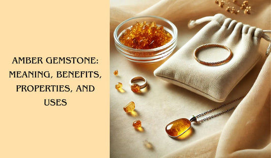 Amber Gemstone: Meaning, Properties, Benefits & History
