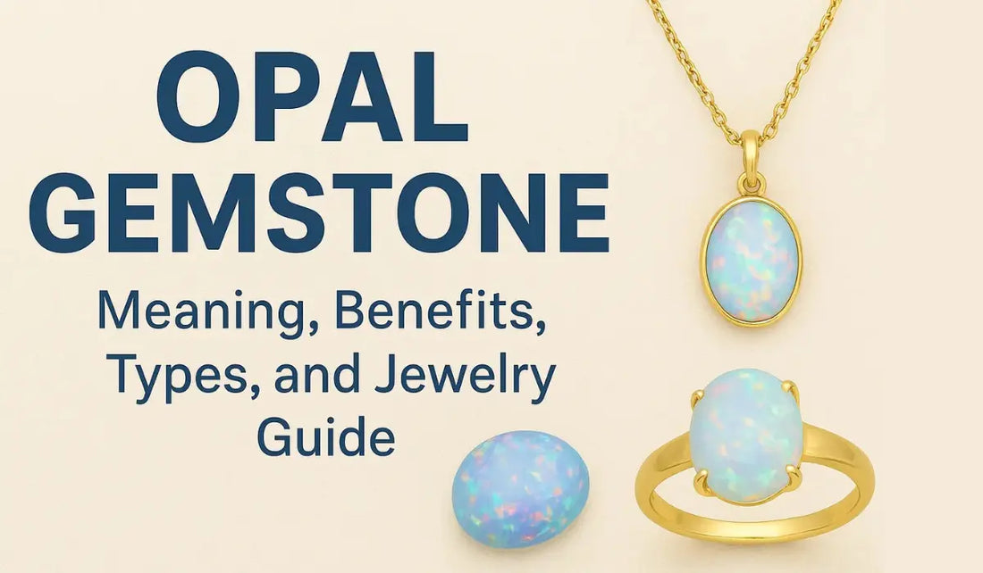 Opal Gemstone: Meaning, Benefits, Types, and Jewelry Guide